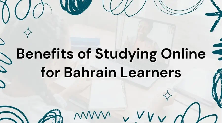 Benefits of Studying Online for Bahrain Learners