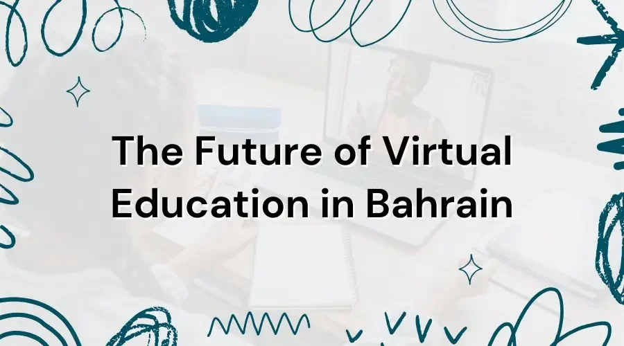 The Future of Virtual Education in Bahrain