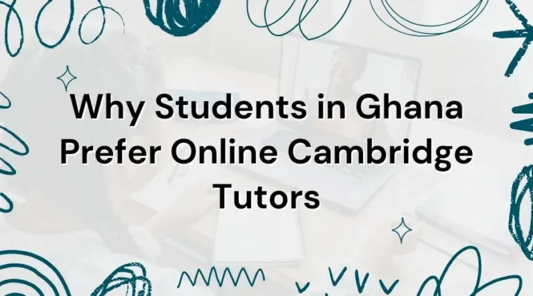 Online Tutoring in Ghana: Why Students Prefer Cambridge Tutors