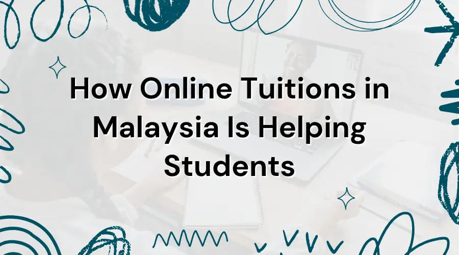 How Online Tuitions in Malaysia Is Helping Students