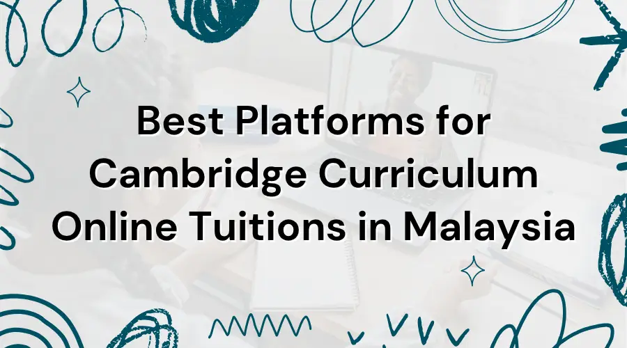 Best Platforms for Cambridge Online Tuitions in Malaysia