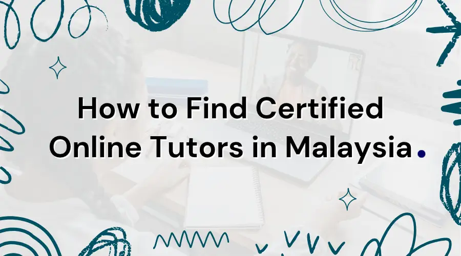 How to Find Certified Online Tutors in Malaysia