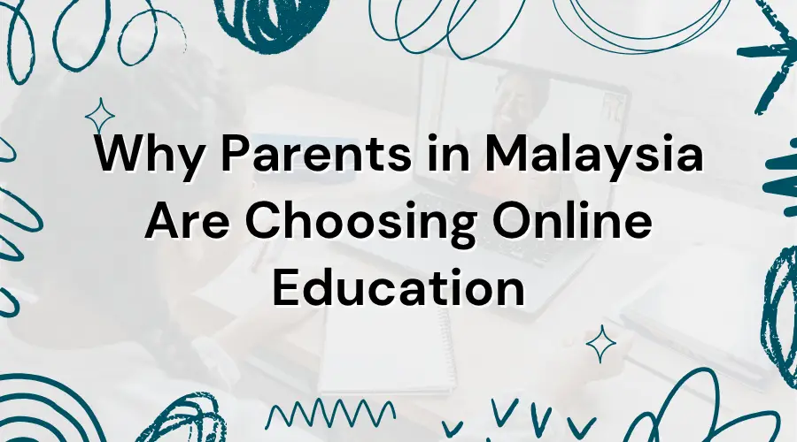 Why Parents in Malaysia Are Choosing Online Education