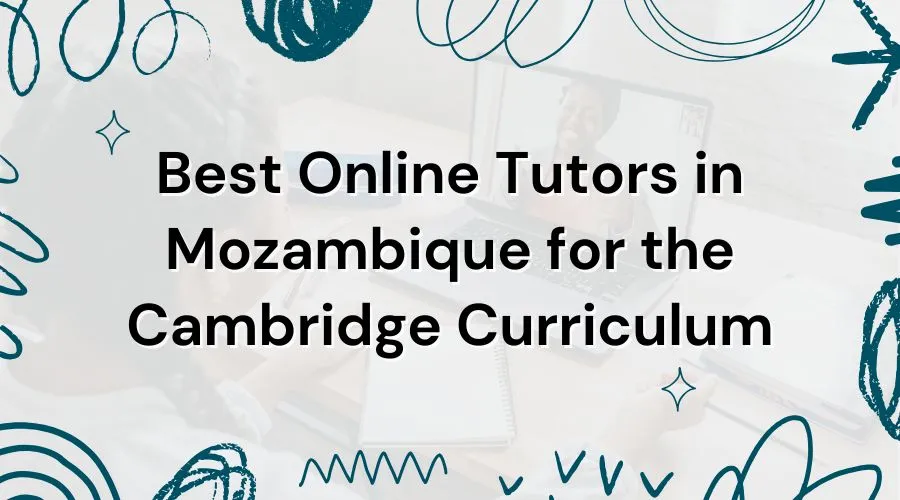 Best Online Tutors in Mozambique for the Cambridge Curriculum