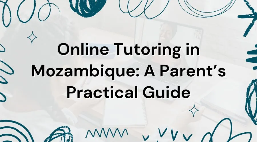 Online Tutoring in Mozambique: A Parent’s Practical Guide