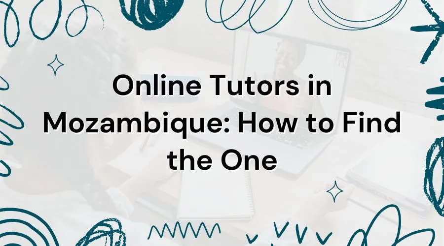 Online Tutors in Mozambique: How to Find the One
